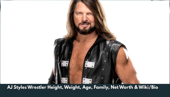 AJ Styles Wrestler Height, Weight, Age, Family, Net Worth & Wiki/Bio  