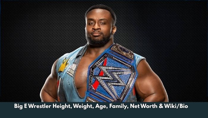 Big E Wrestler Height, Weight, Age, Family, Net Worth & Wiki/Bio