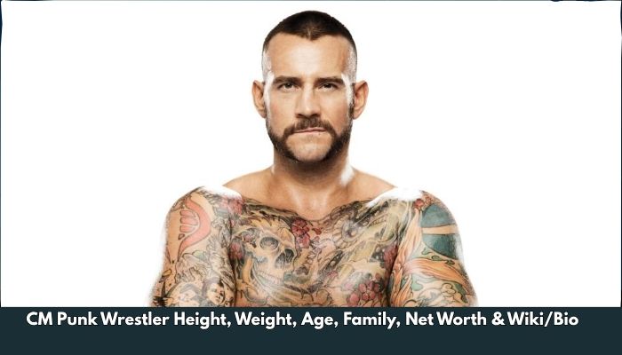CM Punk Wrestler Height, Weight, Age, Family, Net Worth & Wiki/Bio