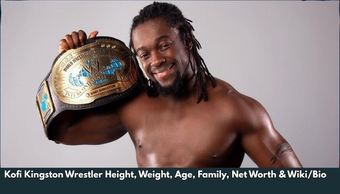 Kofi Kingston Wrestler Height, Weight, Age, Family, Net Worth & Wiki/Bio